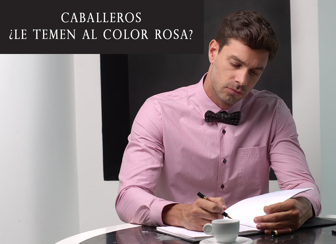 ¡CABALLEROS! ¿LE TEMEN AL COLOR ROSA?